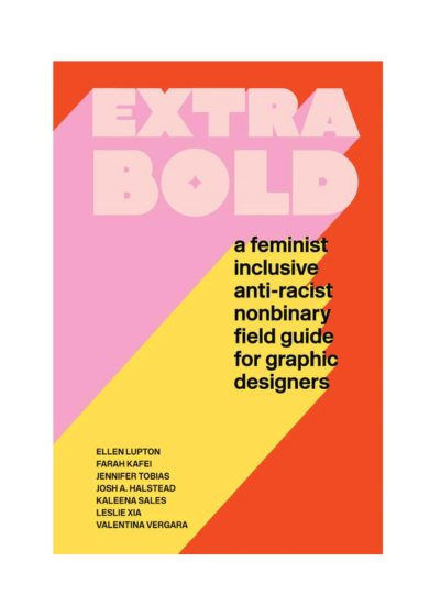 Book Review | Extra Bold: a feminist, inclusive, anti-racist, nonbinary field guide for graphic designers 