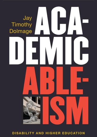 Book Review: Academic Ableism by Jay Timothy Dolmage