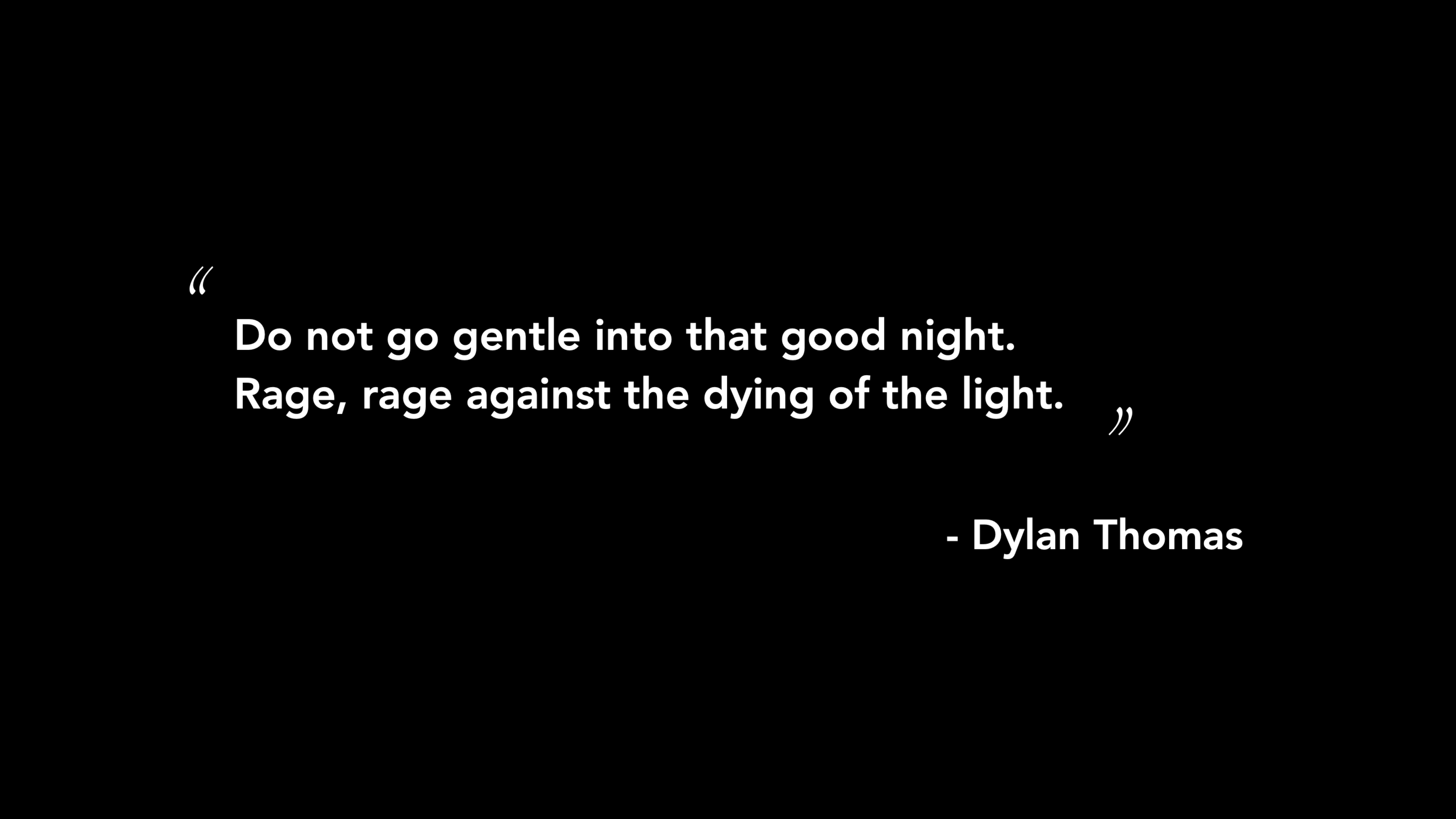 A quote by Dylan Thomas that reads: "Do not go gentle into that good night. Rage, rage against the dying of the light.